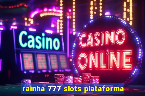 rainha 777 slots plataforma